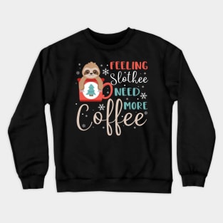 Feeling slothee need more coffee Crewneck Sweatshirt